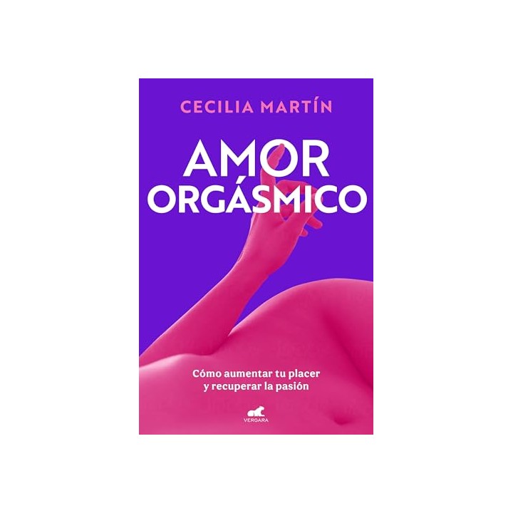 Amor Orgásmico. Cómo Aumentar Tu Placer y Recuperar la Pasión